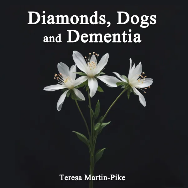 Diamonds, Dogs and Dementia : 