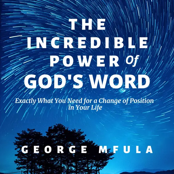 The Incredible Power of God's Word : Exactly What You Need for a Change of Position in Your Life