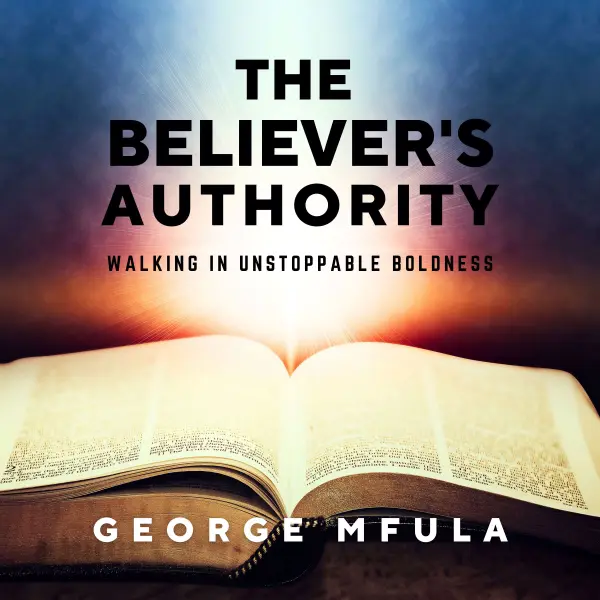 The Believer's Authority : Walking in Unstoppable Boldness