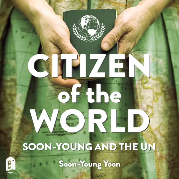 Citizen of the World: Soon-Young and the UN : 