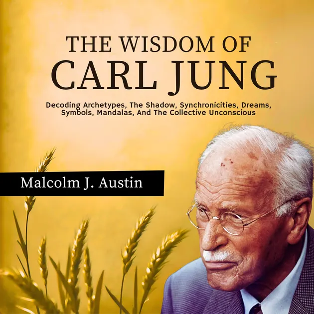 The Wisdom Of Carl Jung : Decoding Archetypes, The Shadow ...