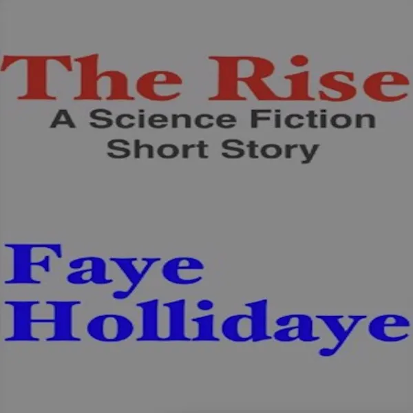 The Rise : A Science-Fiction Short Story