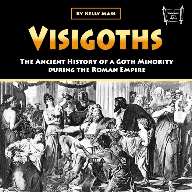 Visigoths : The Ancient History of a Goth Minority during the Roman ...