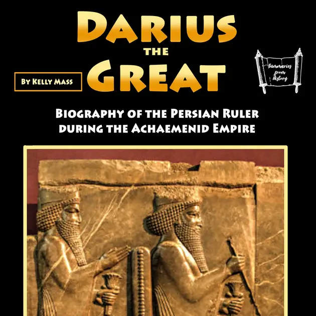 Darius the Great : Biography of the Persian Ruler during the Achaemenid ...