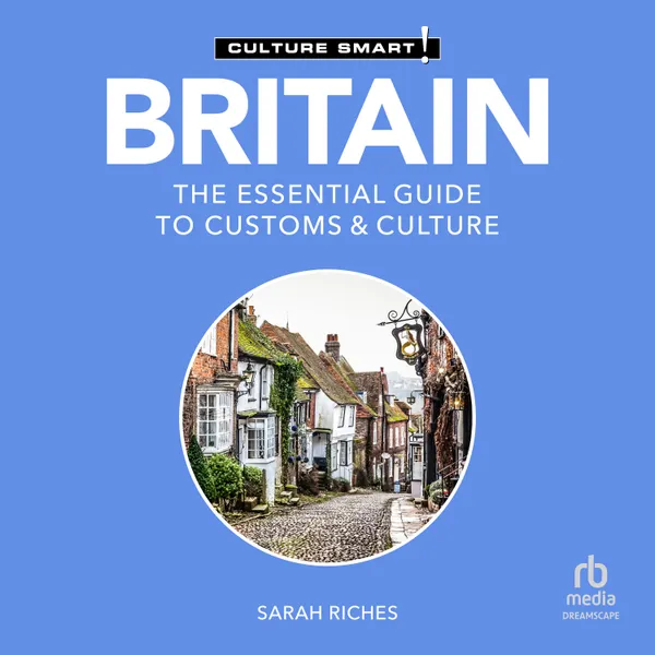 Britain - Culture Smart! : The Essential Guide to Customs & Culture