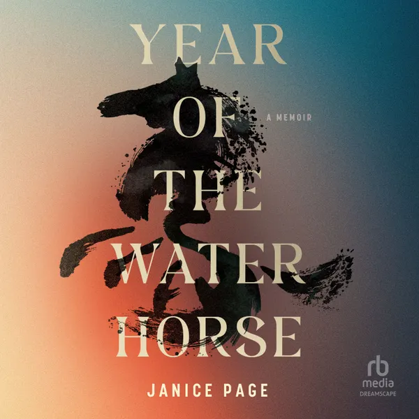 Year of the Water Horse : A Memoir