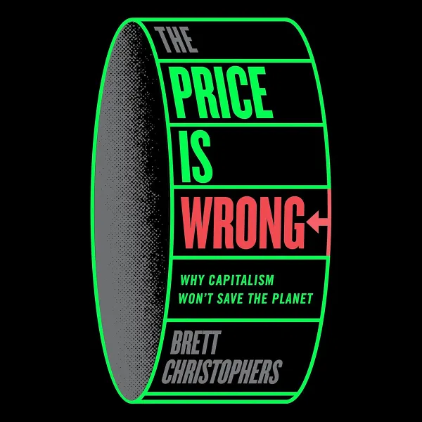 The Price is Wrong : Why Capitalism Won't Save the Planet