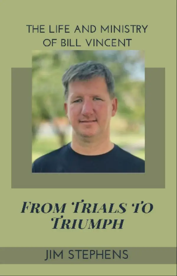 From Trials to Triumph : The Life and Ministry of Bill Vincent