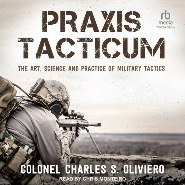 Praxis Tacticum : The Art, Science and Practice of Military Tactics ...