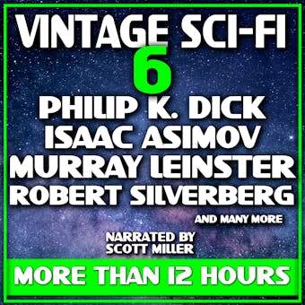 Vintage Sci-Fi 6 - 21 Science Fiction Classics from Philip K Dick, Isaac Asimov, Murray Leinster, Robert Silverberg, Harry Harrison and more - Robert Silverberg, Murray Leinster, Philip K. Dick, Paul Ernst, Charles L. Fontenay, Robert Zacks, William F. Nolan, Isaac Asimov, Harry Fletcher, Harry Harrison, Fredric Brown, Ray Bradbury