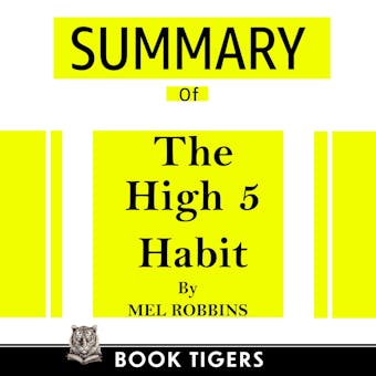 Summary of The High 5 Habit: Take control of your life with one simple habit  by Mel Robbins - undefined