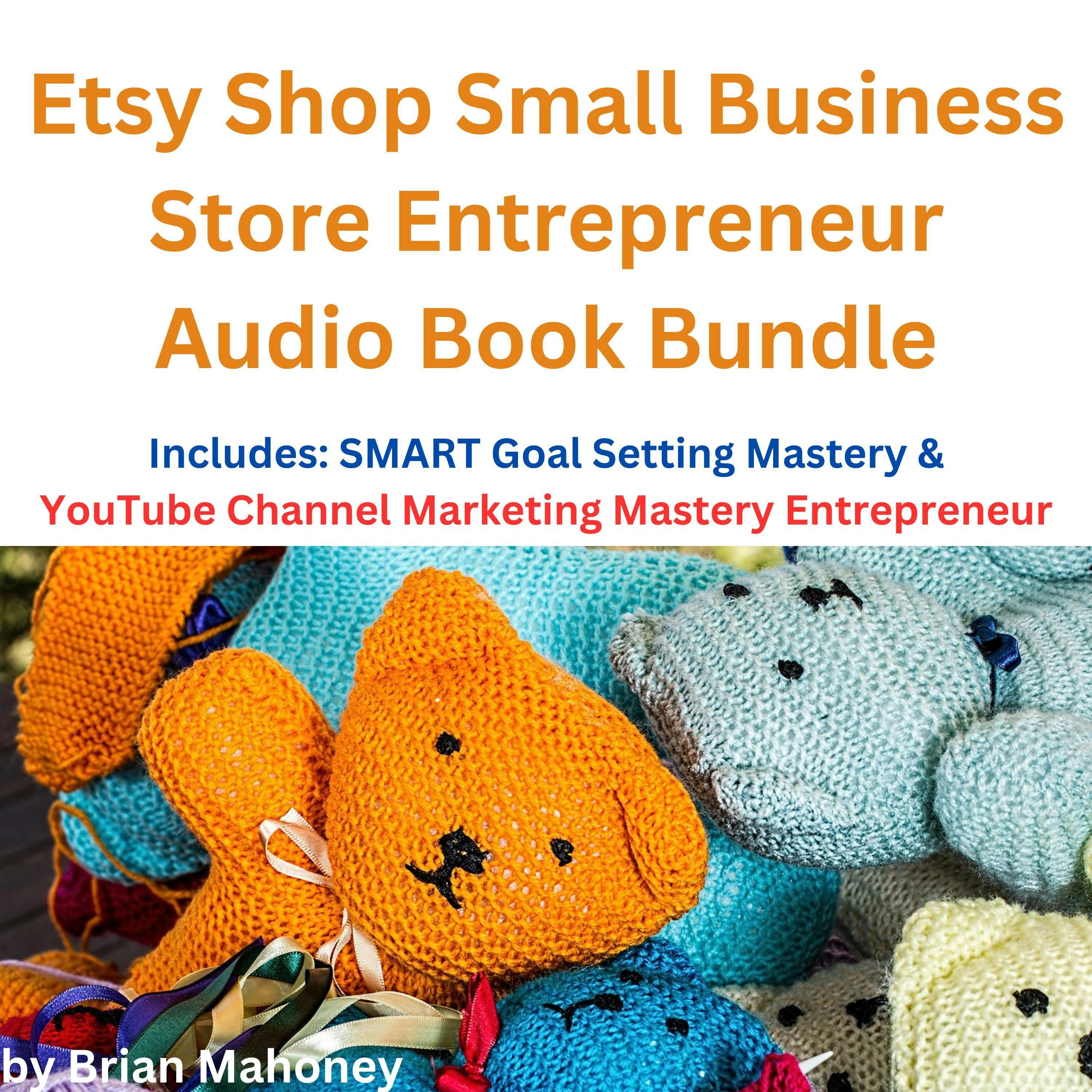 Etsy Shop Small Business Store Entrepreneur Audio Book Bundle: Includes:  SMART Goal Setting Mastery & YouTube Channel Marketing Mastery Entrepreneur  | Audiobook | Brian Mahoney | Nextory