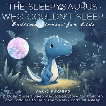 The Sleepysaurus Who Couldn´t Sleep: Bedtime Stories for Kids: A Cozy Guided Sleep Meditation Story for Children and Toddlers to Help Them Relax and Fall Asleep - undefined