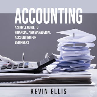ACCOUNTING: A Simple Guide to Financial and  Managerial Accounting for  Beginners - undefined