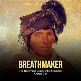 Breathmaker: The History and Legacy of the Seminole’s Creator God - undefined
