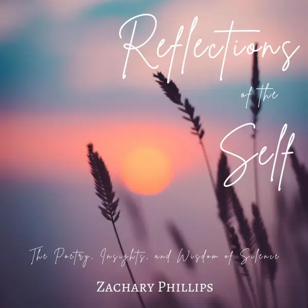 Reflections of the Self : The Poetry, Insights, and Wisdom of Silence