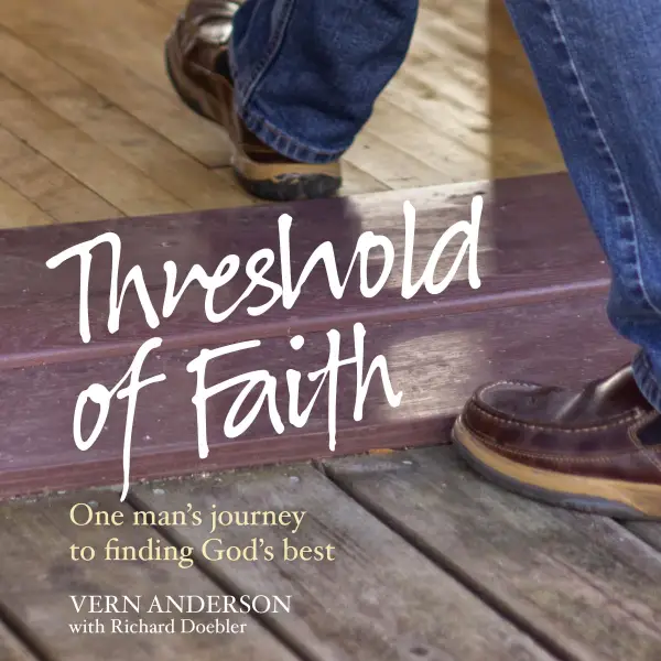 Threshold of Faith : One man's journey to finding God's best