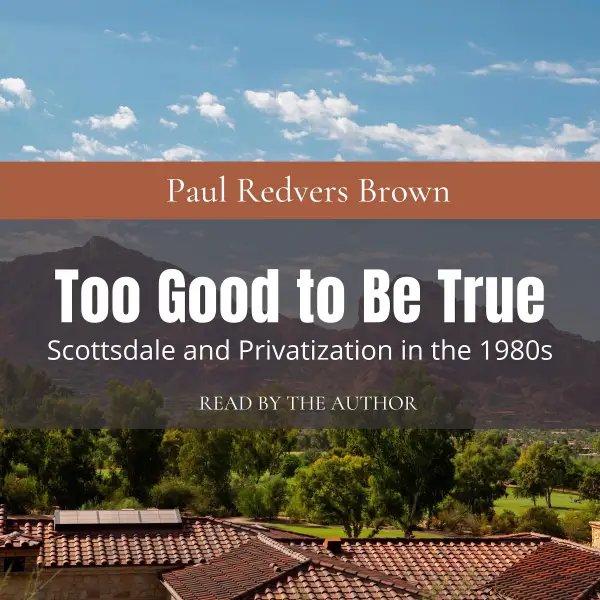 Too Good to Be True : Scottsdale and Privatization during the 1980s