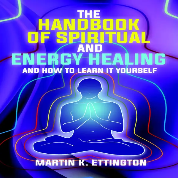 The Handbook of Spiritual and Energy Healing : And How to Learn it Yourself