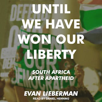 Until We Have Won Our Liberty: South Africa after Apartheid - Evan Lieberman
