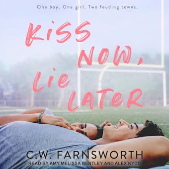 Kiss Now, Lie Later - C.W. Farnsworth