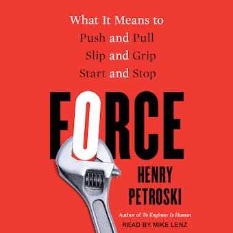 Force: What It Means to Push and Pull, Slip and Grip, Start and Stop - undefined