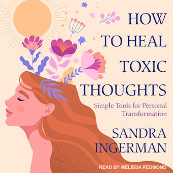 How to Heal Toxic Thoughts: Simple Tools for Personal Transformation - undefined