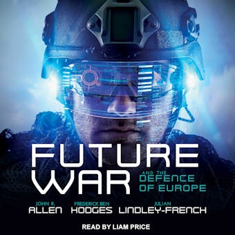 Future War and the Defence of Europe - Frederick Ben Hodges, John R. Allen, Julian Lindley-French