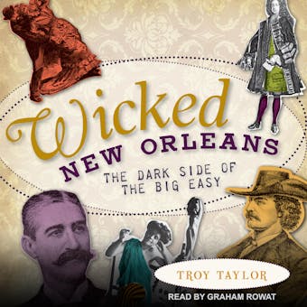 Wicked New Orleans: The Dark Side of the Big Easy - Troy Taylor