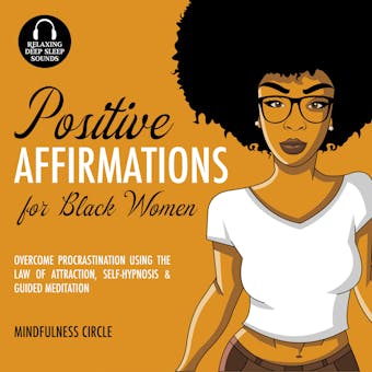 Positive Affirmations for Black Women: Overcome Procrastination Using the Law of Attraction, Self-Hypnosis & Guided Meditation - Mindfulness Circle