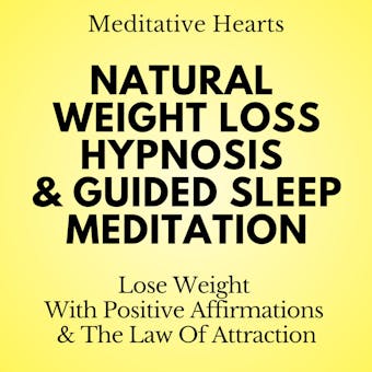 Natural Weight Loss Hypnosis & Guided Sleep Meditation: With Positive Affirmations & The Law Of Attraction - Meditative Hearts