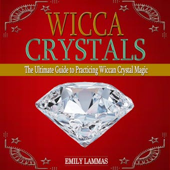 Wicca Crystals: The Ultimate Guide to Practicing Wiccan Crystal Magic - undefined