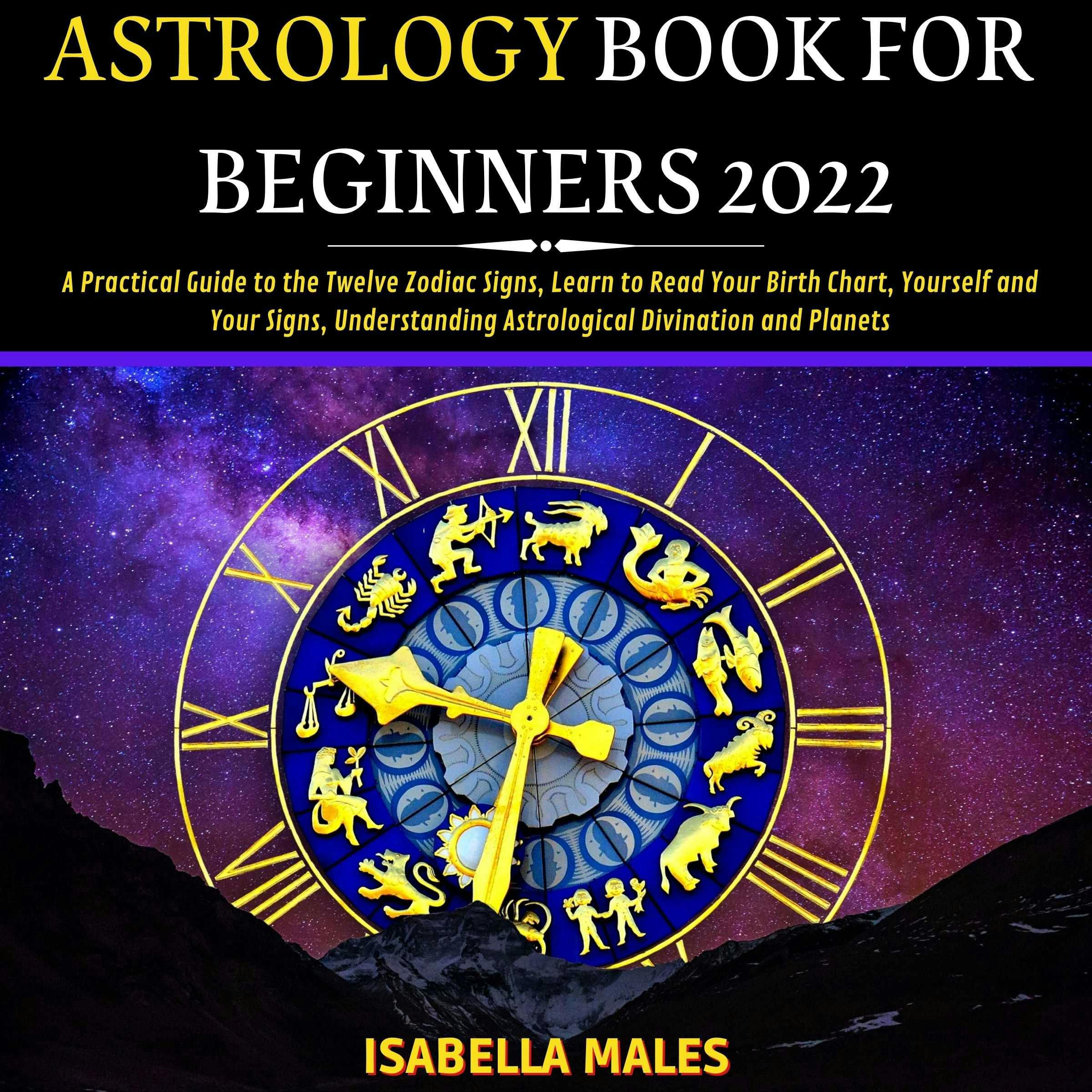 Astrology Book For Beginners 2022 A Practical Guide To The Twelve