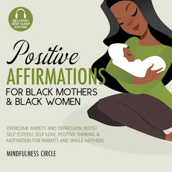 Positive Affirmations for Black Mothers & Black Women: Overcome Anxiety and Depression, Boost Self-Esteem, Self-Love, Positive Thinking & Motivation for Parents and Single Mothers - Mindfulness Circle