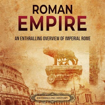 Roman Empire: An Enthralling Overview of Imperial Rome - undefined