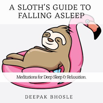 A Sloth's Guide to Falling Asleep: Meditations for Deep Sleep & Relaxation - Deepak Bhosle