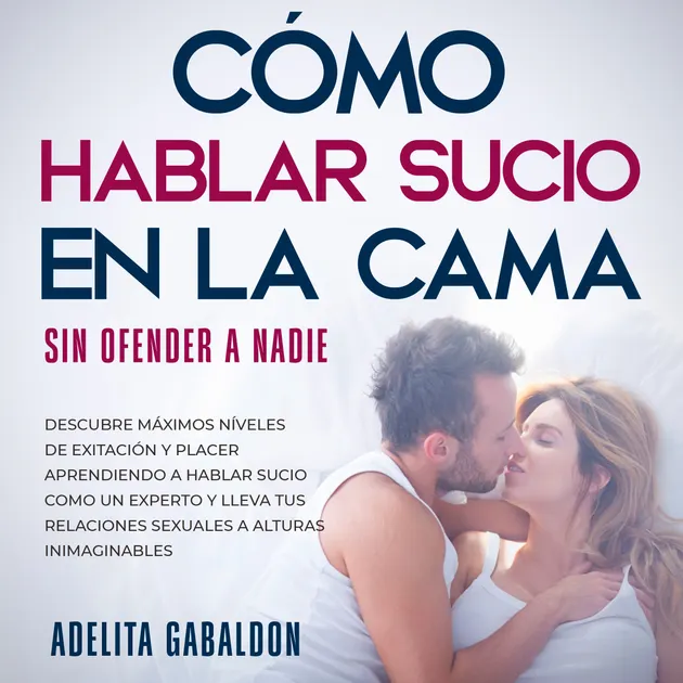 Cómo hablar sucio en la cama sin ofender a nadie : Descubre máximos ...