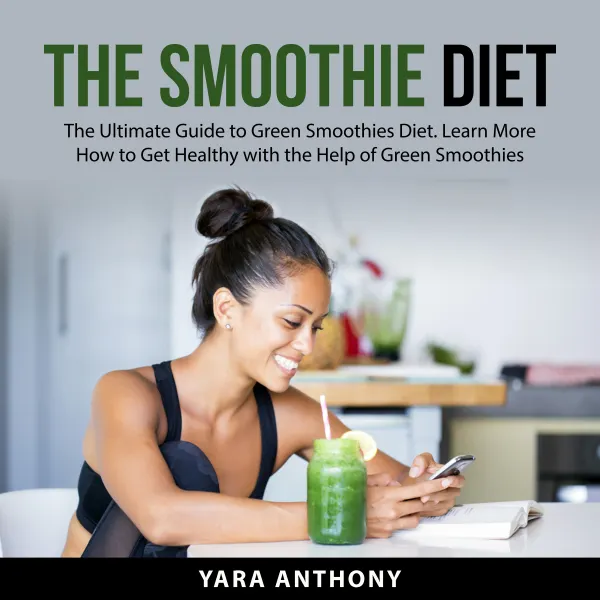 The Smoothie Diet : The Ultimate Guide to Green Smoothies Diet. Learn More How to Get Healthy With the Help of Green Smoothies