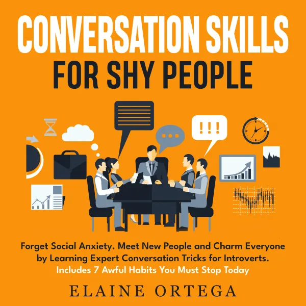 Conversation Skills for Shy People : Forget Social Anxiety. Meet New People and Charm Everyone by Learning Expert Conversation Tricks for Introverts. Includes 7 Awful Habits You Must Stop Today