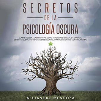 Secretos de la Psicología Oscura: El Arte de Leer a las Personas - Alejandro Mendoza