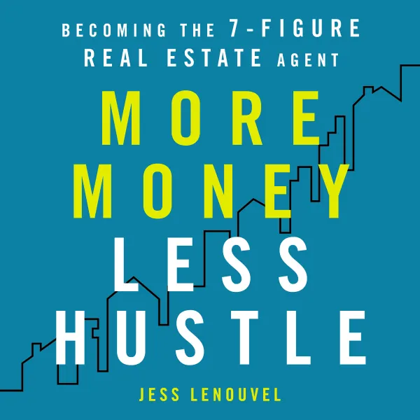 More Money, Less Hustle : Becoming the 7-Figure Real Estate Agent