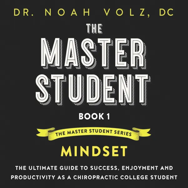 The Master Student: Book 1: Mindset : The Ultimate Guide to Success, Enjoyment and Productivity as a Chiropractic College Student