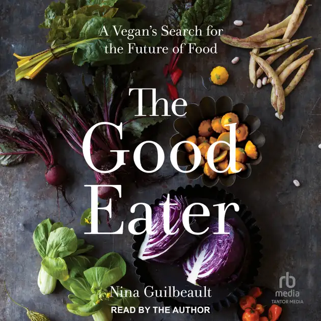 The Good Eater : A Vegan’s Search for the Future of Food – Audiolibro ...