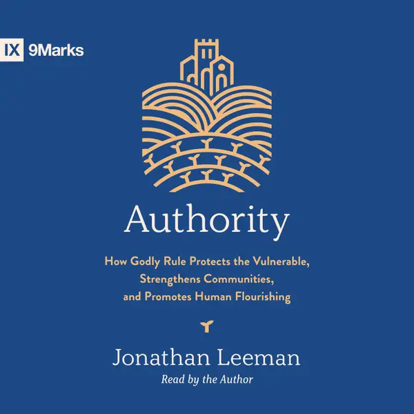 Authority : How Godly Rule Protects the Vulnerable, Strengthens Communities, and Promotes Human Flourishing