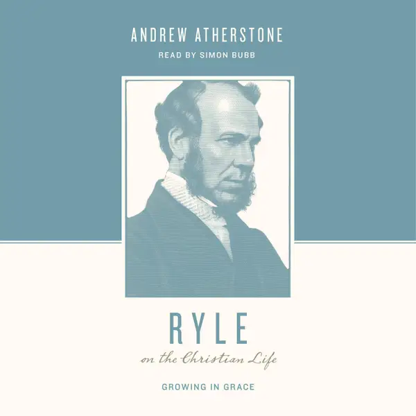 Ryle on the Christian Life : Growing in Grace