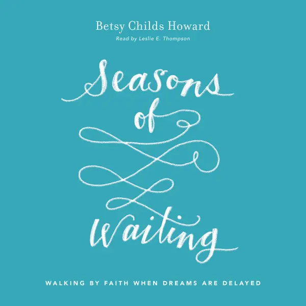 Seasons of Waiting : Walking by Faith When Dreams Are Delayed
