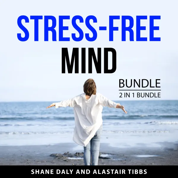 Stress-Free Mind Bundle, 2 in 1 Bundle: : How to Stop Yourself From Overthinking and Keeping Anxiety Away