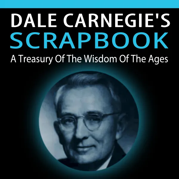 Dale Carnegie's Scrapbook : A Treasury of the Wisdom of the Ages
