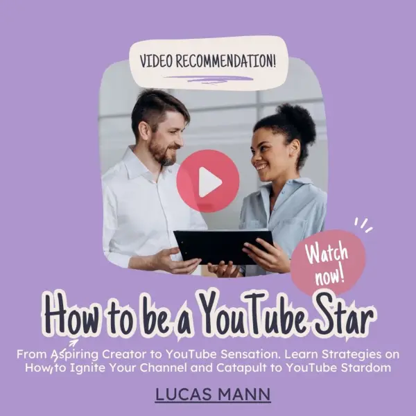 How to Be a YouTube Star : From Aspiring Creator to YouTube Sensation. Learn Strategies on How Ignite Your Channel and Catapult to YouTube Stardom