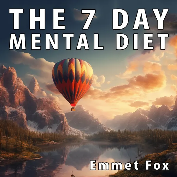 The Seven Day Mental Diet : How to Change Your Life in a Week
